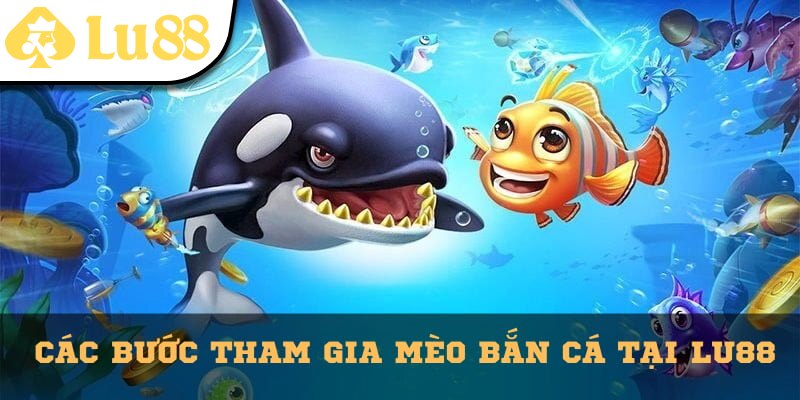 Chi tiết các bước tham gia chơi Mẹo Bắn Cá