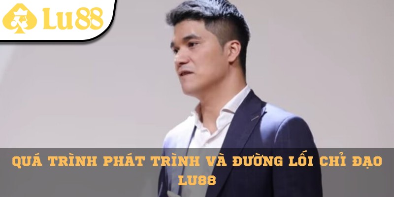 Quá trình phát triển và đường lối chỉ đạo