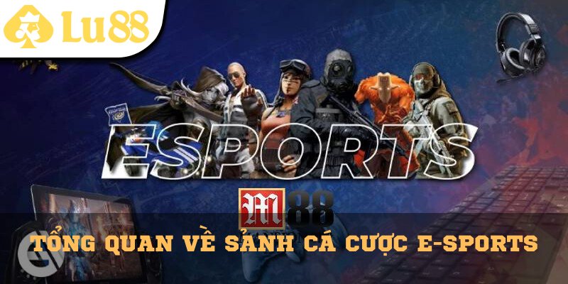 Tổng quan về sảnh cá cược E-Sports tại Lu88